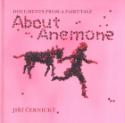 Kniha: About Anemone - Documents  from a Fairy-Tale - Jiří Černický