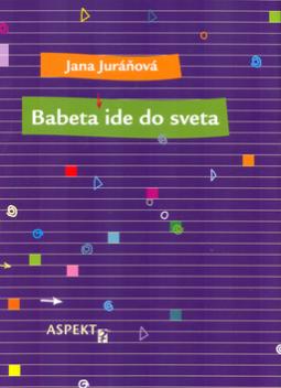 Kniha: Babeta ide do sveta - kúsky knihy pre dievčatá - Jana Juráňová