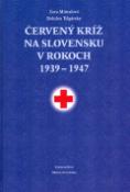Kniha: Červený kríž na Slovensku v rokoch 1939-1947 - Zora Mintalová, Bohdan Telgársky