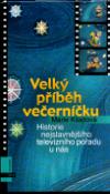 Kniha: Velký příběh večerníčku - Historie nejslavnějšího televizního pořadu u nás - Marie Kšajtová, Vratislav Hlavatý