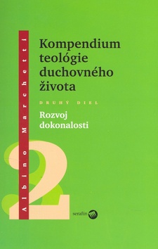 Kniha: Kompendium teológie duchovného života Druhý diel 2 - Rozvoj dokonalosti - Albino Marchetti