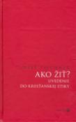 Kniha: Ako žiť? - Uvedenie do kresťanskej etiky - Józef Tischner