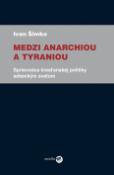 Kniha: Medzi anarchiou a tyraniou - Sprievodca kresťanskej politiky sebeckým svetom - Ivan Šimko