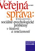 Kniha: Veřejná správa: - sociálně-psychologické problémy v historii a současnosti - Jan Vláčil