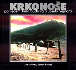 Kniha: Krkonoše - pohledem Jana Buchara a Josefa Vejnara - Jan Luštinec, Roman Karpaš