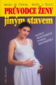 Kniha: Průvodce ženy jiným stavem - Početí,těhotenství,porod,šestinedělí - Miloš Čekal, Jan Šulc