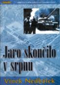 Kniha: Jaro skončilo v srpnu - Příběh o cti poražených a o hanbě vítězů - Vinek Nedbálek