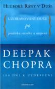 Kniha: Hluboké rány v duši - Uzdravování duše po prožitku strachu a utrpení - Deepak Chopra