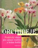 Kniha: Orchideje - Praktický rádce pro zdraví rostlin a krásu světa - Brigitte Goedeová