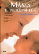 Kniha: Máma je nejlepší lék - Jak napomáhat uzdravení kojence, lékařské a praktické rady při zdrav. obtížích - Cornelia Nitsch