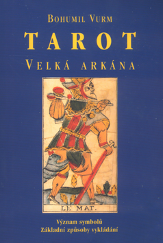 Kniha: TAROT Velká arkána - Význam symbolů, základní způsoby vykládání - Bohumil Vurm