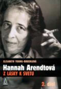 Kniha: Hannah Arendtová: Z lásky k svetu - 2. diel - Elisabeth Young-Bruehlová