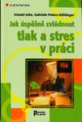 Kniha: Jak úspěšně zvládnout tlak a stres v práci - John Friedel, Gabriele Peters Kühl