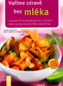 Kniha: Vaříme zdravě bez mléka - Vhodné při nesnášenlivosti laktózy nebo alergii na mléčnou bílkovinu - Britta-Marei Lanzenberger, Simone Maus