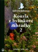 Kniha: Kouzla z bylinkové zahrádky 2 - Zakládání, péče, sběr - Gabriela Bickelová
