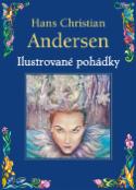 Kniha: Ilustrované pohádky - Ošklivé kačátko,M.mořská víla, Malenka,Císařovy nové šaty,Sněhová královna, ... - Hans Christian Andersen