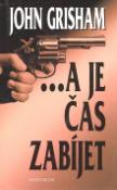 Kniha: A je čas zabíjet - John Grisham