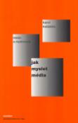 Kniha: Jak myslet média - Eseje a rozhovory 2004-2005 - Tomáš Novák, Karel Hvížďala, Václav Havel