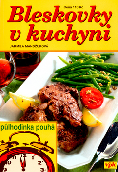Kniha: Bleskovky v kuchyni - půlhodinka pouhá - Jarmila Mandžuková, Luboš Bárta