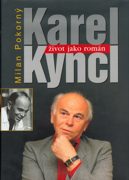 Kniha: Karel Kyncl - Život jako román - Milan Pokorný