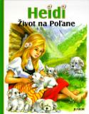 Kniha: Heidi život na Poľane - Johanna Spyriová, Marie-José Maury