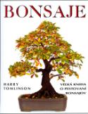Kniha: Bonsaje - Veľká kniha o pestování bonsajov - Harry Tomlinson