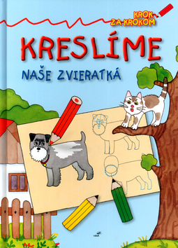 Kniha: Kreslíme naše zvieratká - Krok za krokom - Mária Štefánková