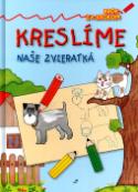 Kniha: Kreslíme naše zvieratká - Krok za krokom - Mária Štefánková