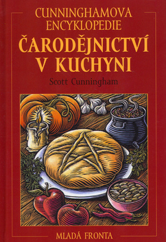 Kniha: Čarodějnictví v kuchyni - Cunninghamova encyklopedie - Scott Cunningham