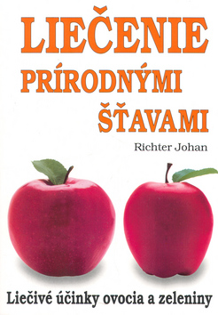 Kniha: Liečenie prírodnými šťavami - Liečivé účinky ovocia a zeleniny - Johan Richter