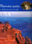 Kniha: Národní parky a další přírodní památky USA - Kniha prostřednictvím více než 350 skvělých fotografií a vynikajícími texty ... - Michael Brett