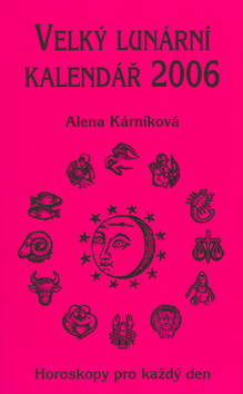 Kniha: Velký lunární kalendář 2006 - Horoskopy na každý den - Alena Kárníková