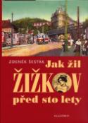 Kniha: Jak žil Žižkov před sto lety - Zdeněk Šesták