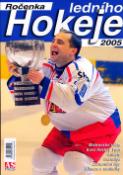 Kniha: Ročenka ledního hokeje 2005 - Mistrovství světa , Euro Hockey Tour, ... - Jiří Horník, Alois Žatkuliak