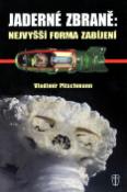 Kniha: Jaderné zbraně: Nejvyšší forma zabíjení - Vladimír Pitschmann