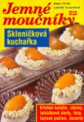 Kniha: Skleničková kuchařka Jemné moučníky - Křehké koláče, záviny, lahůdkové dorty, řezy, čajové pečivo, dezerty - Libuše Vlachová