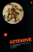 Kniha: Aztékové - Půvab a krutost indiánské civilizace - Markéta Křížová