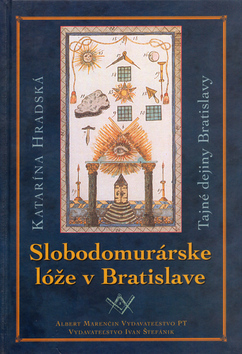 Kniha: Slobodomurárske lóže v Bratislave - Tajné dejiny Bratislavy - Katarína Hradská, neuvedené
