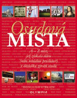 Kniha: Osudová místa - A-Z míst, jež získala slávu (nebo neblahou proslulost) v důsledku zvratů osudu - Judith O´Brien, neuvedené