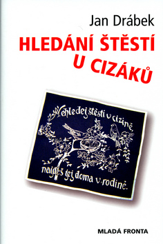 Kniha: Hledání štěstí u cizáků - Nehledej štěstí v cizině, najdeš jej doma v rodině - Jan Drábek, Jaroslav Drábek