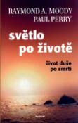 Kniha: Světlo po životě - Život duše po smrti - Raymond A. Moody, Paul Perry