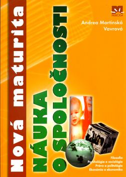 Kniha: Nová maturita Náuka o spoločnosti - Filozofia,Psychológia a sociológia... - Andrea Martinská Vavrová