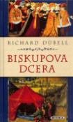 Kniha: Biskupova dcera - Richard Dübell