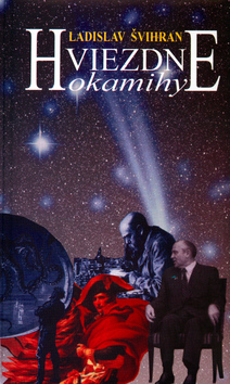 Kniha: Hviezdne okamihy - Ladislav Švihran