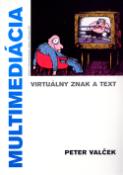 Kniha: Multimediácia - Virtuálny znak a text - Peter Valček