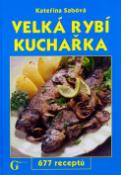 Kniha: Velká rybí kuchařka - 677 receptů - Kateřina Sabóvá