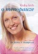 Kniha: Kniha knih o menopause - Komlexní praktický průvodce průběhem menopauzy - o tom, jak minimalizovat - Robin N. Phillipsová