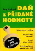 Kniha: Daň z přidané hodnoty - Komentovaný zákon v platném znění 2006 - Jan Ambrož