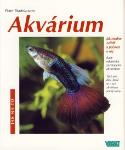 Kniha: Akvárium - Jak snadno a rychle pečovat o něj. Rady odborníka začínajícím akvaristům. - Peter Stadelmann