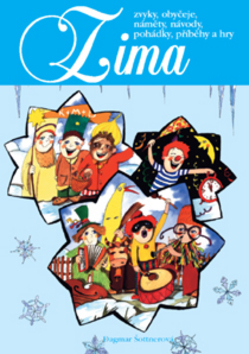 Kniha: Zima - Zvyky, obyčeje, náměty, návody, pohádky, příběhy a hry - Dagmar Šottnerová, Jitka Tláskalová